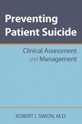 Preventing patient suicide : clinical assessment and management