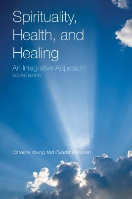 Spirituality, health, and healing : an integrative approach