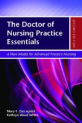 The doctor of nursing practice essentials : a new model for advanced practice nursing