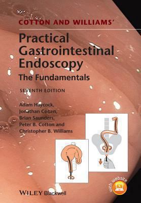 Cotton and Williams' practical gastrointestinal endoscopy : the fundamentals