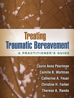 Treating traumatic bereavement : a practitioner's guide