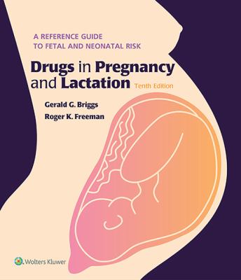 Drugs in pregnancy and lactation : a reference guide to fetal and neonatal risk