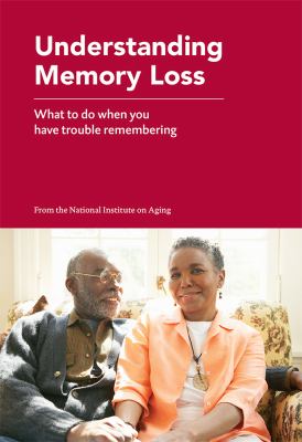 Understanding memory loss : what to do when you have trouble remembering.