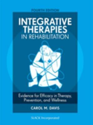 Integrative therapies in rehabilitation : evidence for efficacy in therapy, prevention, and wellness