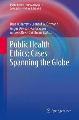 Public health ethics : cases spanning the globe