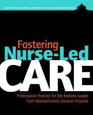 Fostering nurse-led care : professional practice for the bedside leader from Massachusetts General Hospital