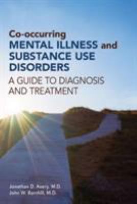 Co-occurring mental illness and substance use disorders : a guide to diagnosis and treatment