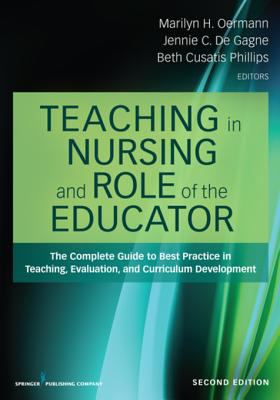 Teaching in nursing and role of the educator : the complete guide to best practice in teaching, evaluation, and curriculum development