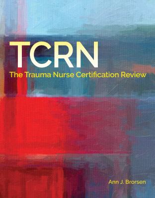 TCRN certification review : the trauma nurse certification review