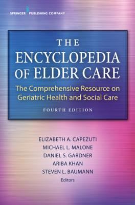The encyclopedia of elder care : the comprehensive resource on geriatric health and social care