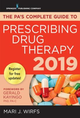 The PA's complete guide to prescribing drug therapy. 2019 /