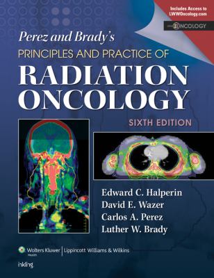 Perez and Brady's principles and practice of radiation oncology