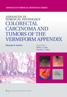 Advances in surgical pathology. Colorectal carcinoma and tumors of the vermiform appendix /