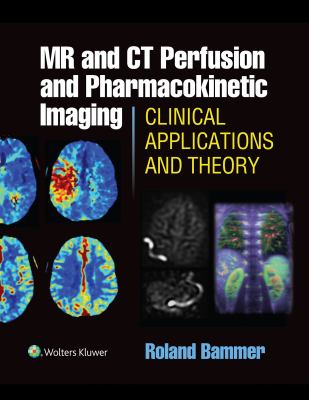 MR and CT perfusion and pharmacokinetic imaging : clinical applications and theory