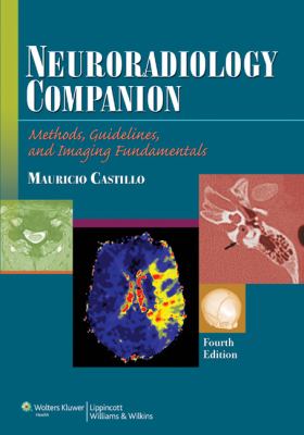 Neuroradiology companion : methods, guidelines, and imaging fundamentals