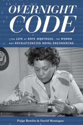 Overnight code : the life of Raye Montague, the woman who revolutionized naval engineering