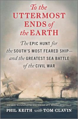 To the uttermost ends of the earth : the epic hunt for the south's most feared ship--and the greatest sea battle of the civil war