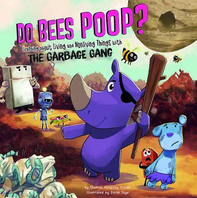 Do bees poop? : learning about living and nonliving things with the Garbage Gang