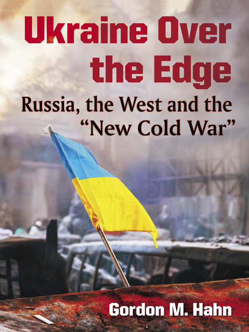 Ukraine Over the Edge : Russia, the West and the "New Cold War"