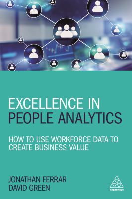 Excellence in people analytics : how to use workforce data to create business value