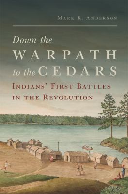 Down the warpath to the Cedars : Indians' first battles in the Revolution
