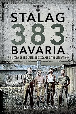 Stalag 383 Bavaria : a history of the camp, the escapes and the liberation