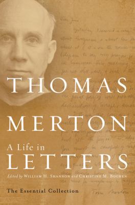 Thomas Merton, a life in letters : the essential collection