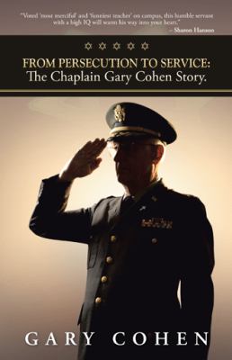 From persecution to service : the Chaplain Gary Cohen story