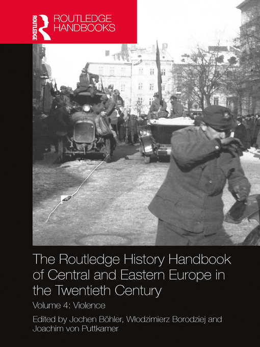 The Routledge History Handbook of Central and Eastern Europe in the Twentieth Century : Volume 4: Violence