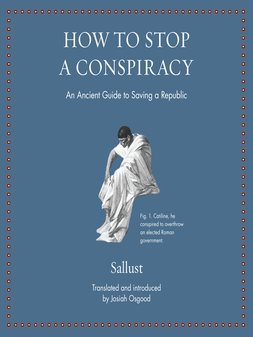 How to Stop a Conspiracy : An Ancient Guide to Saving a Republic