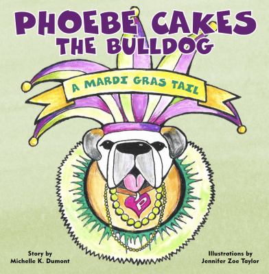 Phoebe Cakes the bulldog : A Mardi Gras tail