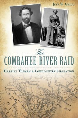 The Combahee River Raid : Harriet Tubman & lowcountry liberation