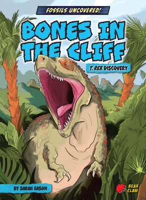 Bones in the cliff : T. rex discovery