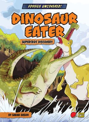 Dinosaur eater : supercroc discovery