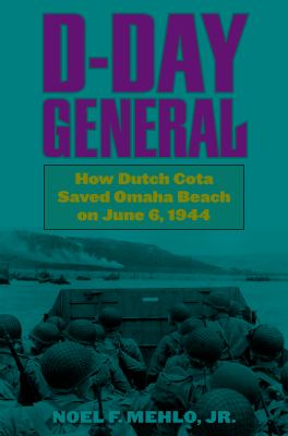 D-Day general : how Dutch Cota saved Omaha Beach on June 6, 1944