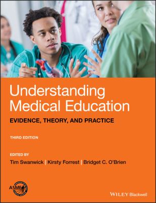 Understanding Medical Education : Evidence, Theory, and Practice.