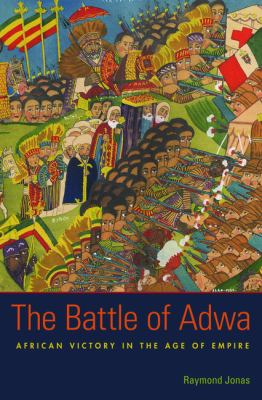 The Battle of Adwa : African victory in the age of empire