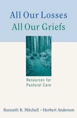 All our losses, all our griefs : resources for pastoral care