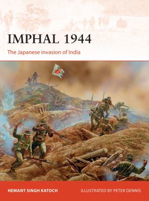 Imphal 1944 : the Japanese invasion of India