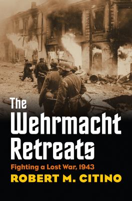 The Wehrmacht retreats : fighting a lost war 1943