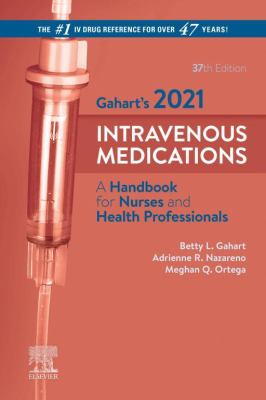 Gahart's 2021 intravenous medications : a handbook for nurses and health professionals