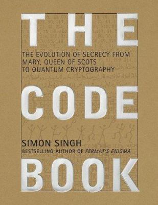 The code book : the evolution of secrecy from Mary, Queen of Scots, to quantum cryptography