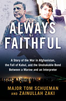 Always faithful : a story of the war in Afghanistan, the fall of Kabul, and the unshakable bond between a Marine and an interpreter