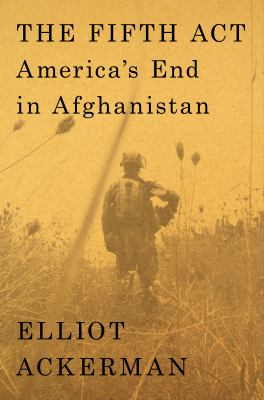 The fifth act : America's end in Afghanistan