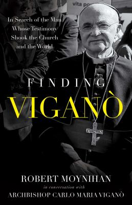 Finding Viganó : in search of the man whose testimony shook the Church and the world