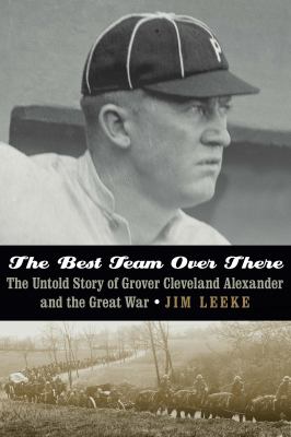 The best team over there : the untold story of Grover Cleveland Alexander and the Great War