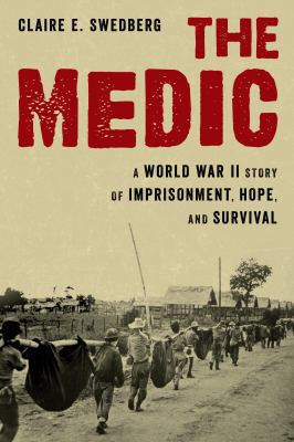 The medic : a story of imprisonment and survival in World War II
