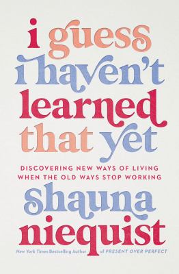 I guess I haven't learned that yet : discovering new ways of living when the old ways stop working