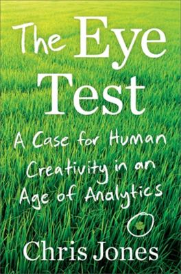 The eye test : a case for human creativity in the age of analytics