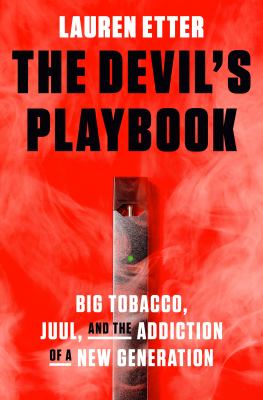 The Devil's playbook : big tobacco, Juul, and the addiction of a new generation